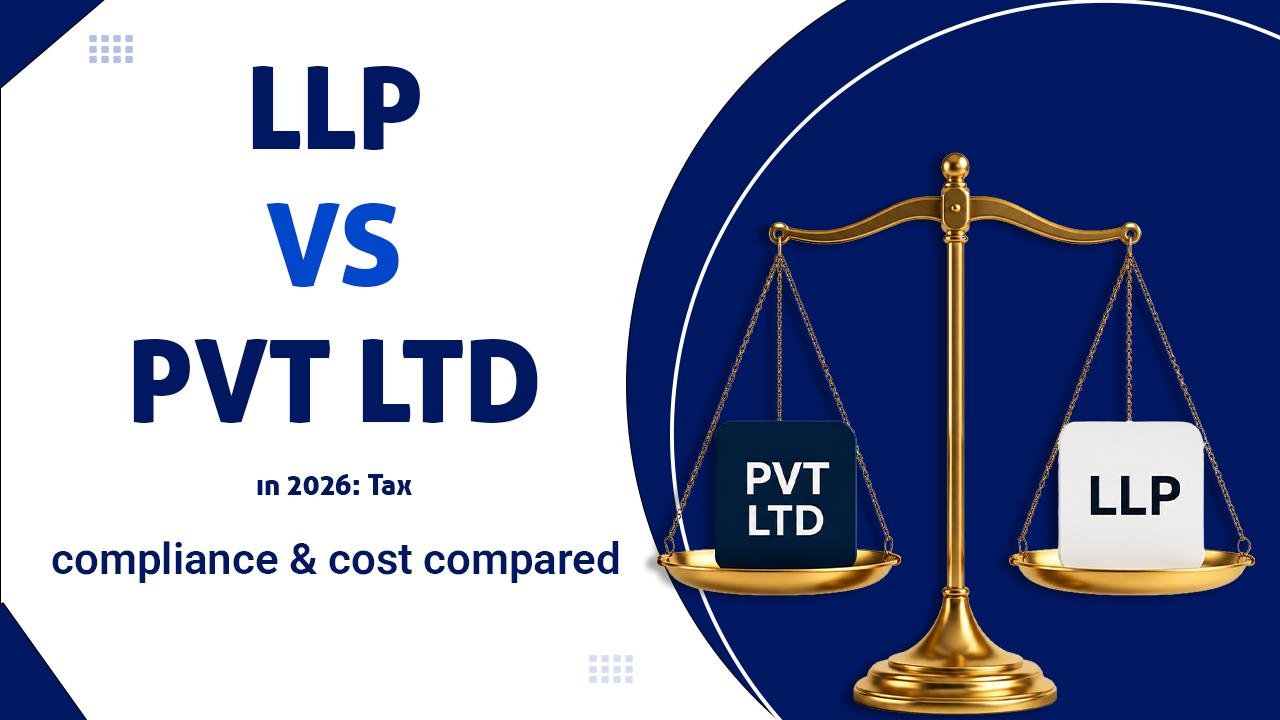 LLP vs Pvt Ltd in 2026: Tax, Compliance & Cost Compared